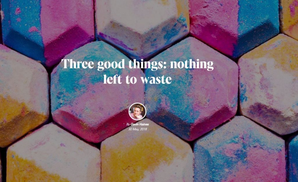 Three good things: nothing left to waste.