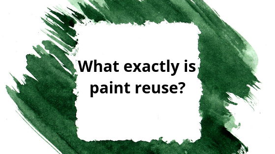 Text on green painted background which reads: Step by step: What exactly is paint reuse?