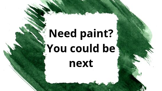 Text on green painted background which reads: Need paint? You could be next.